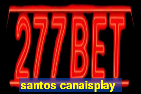 santos canaisplay